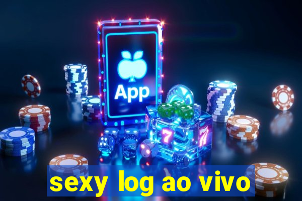 sexy log ao vivo